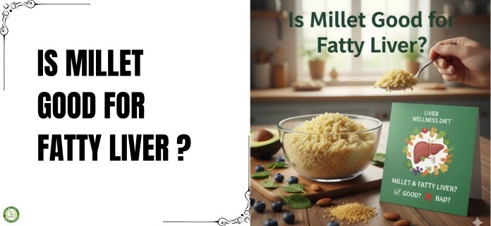 Is Millet Good for Fatty Liver